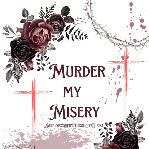 Murder My Misery: Self-discovery through Christ.